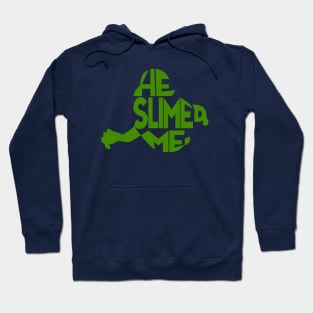 He Slimed Me Hoodie